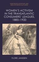 Women's Activism in the Transatlantic Consumers' Leagues, 1885-1920