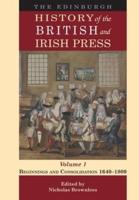 The Edinburgh History of the British and Irish Press. Volume 1 Beginnings and Consolidation 1640-1800