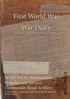 58 DIVISION Headquarters, Branches and Services Commander Royal Artillery : 21 January 1917 - 5 December 1918 (First World War, War Diary, WO95/2992/4)