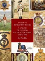 A Guide to British Army Badges: A Gallery of Infantry of the Line Rarities 1751 to 1881