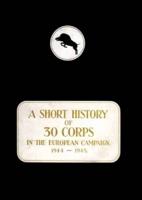 A History of 30 Corps in the European Campaign 1944-1945