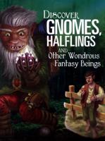 Discover Gnomes, Halflings and Other Wondrous Fantasy Beings