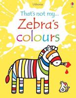 That's Not My...zebra's Colours