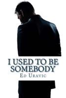 I Used to Be Somebody