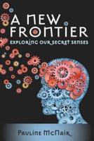 A New Frontier - Exploring Our Secret Senses