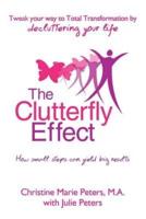 The Clutterfly Effect - Tweak Your Way to Total Transformation by Decluttering Your Life