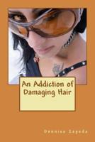 An Addiction of Damaging Hair