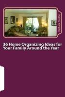 36 Home Organizing Ideas for Your Family Around the Year