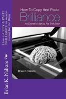 How to Copy & Paste Brilliance an Owners Manual for the Brain