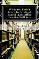 What You Didn't Learn in Paralegal School--Law Office Practice Skill Sets