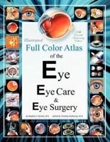 Illustrated Full Color Atlas of the Eye, Eye Care, & Eye Surgery