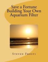 Save a Fortune Building Your Own Aquarium Filter