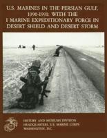 U.S. Marines in the Persian Gulf, 1990-1991 With the I Marine Expeditionary Force in Desert Shield and Desert Storm