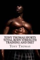 Tony Thomas Sports Total Body Strength Training and Diet