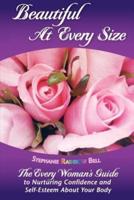 Beautiful at Every Size, the Every Woman's Guide to Nurturing Confidence & Self-Esteem About Your Body