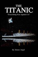The Titanic - "Everything Was Against Us"