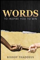 WORDS: To Inspire You TO WIN