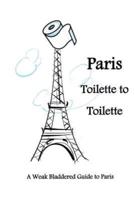 Paris Toilette to Toilette: A weak bladdered guide to Paris