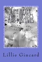 Life After 70 - - Upsides and Positives
