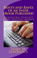 Rants and Raves of an Indie eBook Publisher!