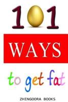 101 Ways to Get Fat