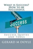 What Is Success? How to Be Successful, Success Quotes and Tools.