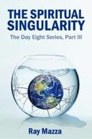 The Spiritual Singularity (The Day Eight Series Part 3)