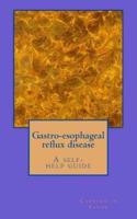 Gastro-Esophageal Reflux Disease- A Self Help Guide.