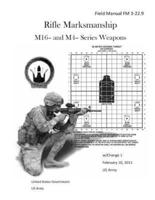 Field Manual FM 3-22.9 Rifle Marksmanship M16- And M4- Series Weapons w/Change 1 February 10, 2011 US Army
