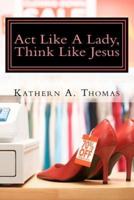 Act Like A Lady, Think Like Jesus