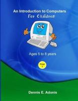 An Introduction to Computers for Children - Ages 5 to 8 Years