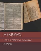 Hebrews for the Practical Messianic