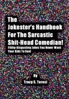 The Jokester's Handbook for the Sarcastic Shit-Head Comedian