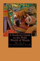 A Student's Guide to the Wild World of Words
