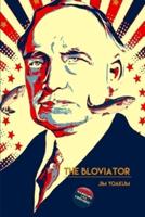 The Bloviator: Sex, Drugs, Fraud, Suicide, Murder, Scandal, Adultery, Quackery, Corruption, Superstition and President Warren G. Harding.