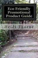 Eco Friendly Promotional Product Guide: A Green Marketing Handbook for Small Business
