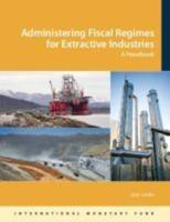 Administering Fiscal Regimes for Extractive Industries