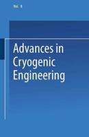 Advances in Cryogenic Engineering: Proceedings of the 1962 Cryogenic Engineering Conference University of California Los Angeles, California August 14