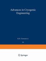 Advances in Cryogenic Engineering : Proceedings of the 1960 Cryogenic Engineering Conference University of Colorado and National Bureau of Standards Boulder, Colorado August 23-25, 1960