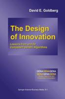 The Design of Innovation : Lessons from and for Competent Genetic Algorithms