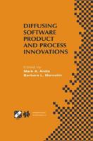 Diffusing Software Product and Process Innovations: Ifip Tc8 Wg8.6 Fourth Working Conference on Diffusing Software Product and Process Innovations Apr