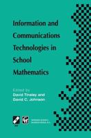 Information and Communications Technologies in School Mathematics : IFIP TC3 / WG3.1 Working Conference on Secondary School Mathematics in the World of Communication Technology: Learning, Teaching and the Curriculum, 26-31 October 1997,             Grenob