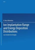 Ion Implantation Range and Energy Deposition Distributions: Volume 2: Low Incident Ion Energies