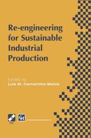 Re-engineering for Sustainable Industrial Production : Proceedings of the OE/IFIP/IEEE International Conference on Integrated and Sustainable Industrial Production Lisbon, Portugal, May 1997