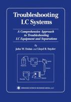 Troubleshooting LC Systems: A Comprehensive Approach to Troubleshooting LC Equipment and Separations