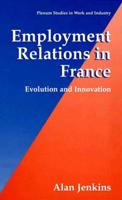 Employment Relations in France : Evolution and Innovation