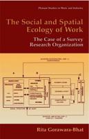 The Social and Spatial Ecology of Work : The Case of a Survey Research Organization