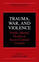 Trauma, War, and Violence : Public Mental Health in Socio-Cultural Context