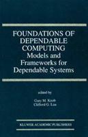 Foundations of Dependable Computing : Models and Frameworks for Dependable Systems