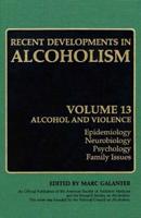 Recent Developments in Alcoholism : Alcohol and Violence - Epidemiology, Neurobiology, Psychology, Family Issues